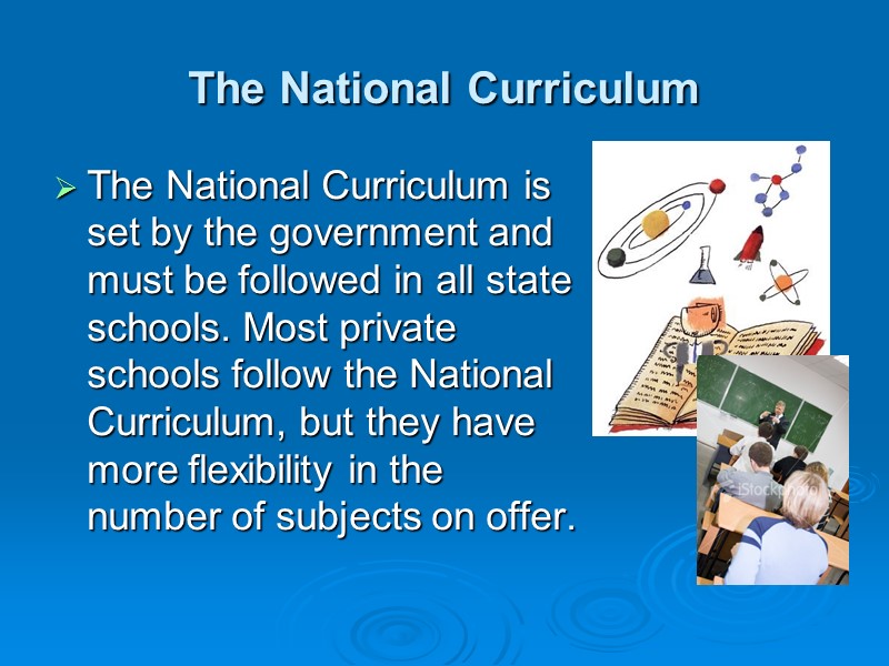 The National Curriculum  The National Curriculum is set by the government and must